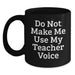 Funny Teacher Gifts: Do Not Make Me Use My Teacher Voice Black Coffee Mug for Her, Teacher Appreciation Birthday Unique Gifts from Friends, Coworkers, Family - Main