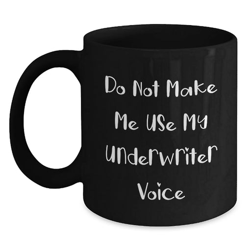 Funny Underwriter Gifts from Family - Cute Black Coffee Mug - Do Not Make Me Use My Underwriter Voice, Underwriter Christmas Unique Gifts, Gifts for Underwriter - Main