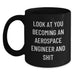 Gifts from Friends and Family for the Aerospace Engineer in Your Life - 'Look At You Becoming An Aerospace Engineer And Shit' Funny Quote Black Coffee Mug for Christmas - Main