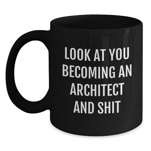Funny Architect Black Coffee Mug Gifts from Friends for Men, Unique Christmas Unique Gifts, 'Look At You Becoming An Architect And Shit' Architect Mug - Main