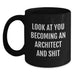 Funny Architect Black Coffee Mug Gifts from Friends for Men, Unique Christmas Unique Gifts, 'Look At You Becoming An Architect And Shit' Architect Mug - Main