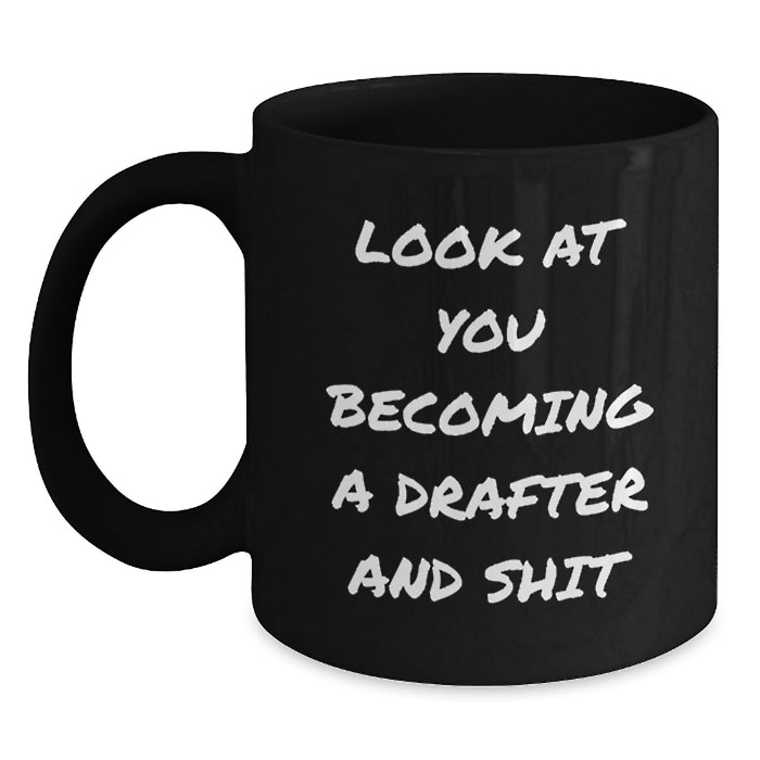 Funny Drafter Gifts for Men from Family - Christmas Unique Mug, 'Look At You Becoming A Drafter And Shit', Black Coffee Mug - Main