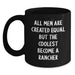 Funny Rancher Gifts for Men, Black Coffee Mug for Birthday, 'All Men Are Created Equal But The Coolest Become A Rancher' Quote, Gifts from Friends or Family, 11oz or 15oz Capacity - Main