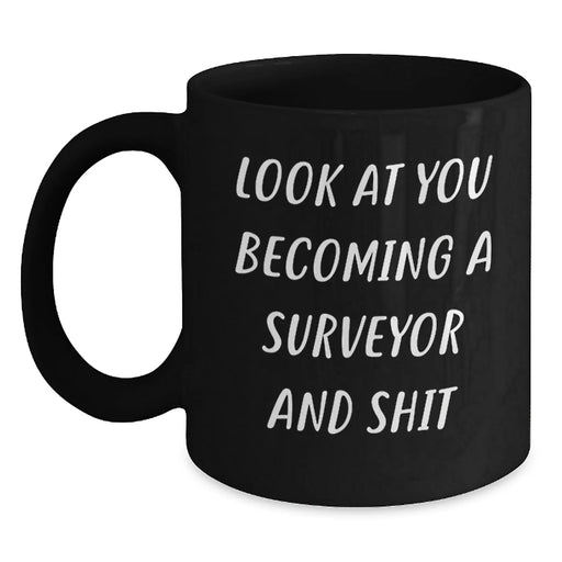 Funny Surveyor Gifts for Men - Black Coffee Mug, Look At You Becoming A Surveyor And Shit, Christmas Unique Presents from Friends - Main