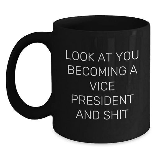 Funny Vice President Gifts for Him or Her - Black Coffee Mug with 'Look At You Becoming A Vice President And Shit' Quote, Gifts from Friends or Family for Graduation - Main