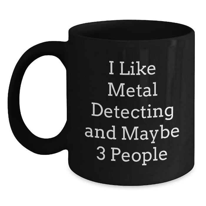 Funny Metal Detecting Gifts for Men, Black Coffee Mugs, 'I Like Metal Detecting And Maybe 3 People' Quote Gifts from Friends, Perfect for Metal Detecting Enthusiasts, Christmas Unique Gifts - Main