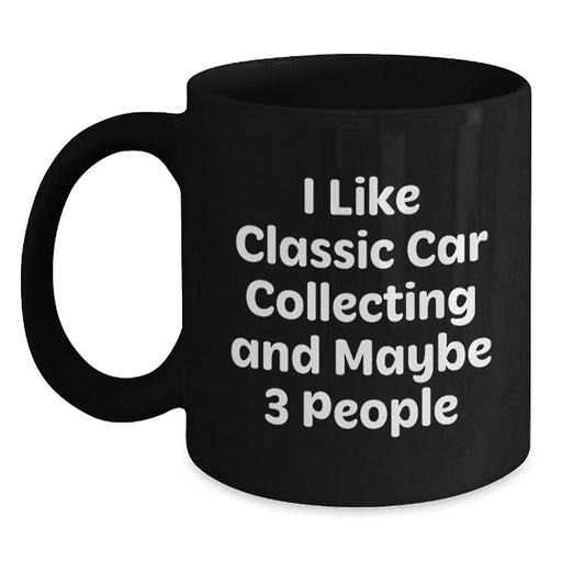 Funny Classic Car Collecting Gifts from Friends for Classic Car Enthusiasts, I Like Classic Car Collecting And Maybe 3 People, Birthday Unique Gift - Main