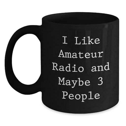 Funny Amateur Radio Gifts for Men, Black Coffee Mug from Friends, I Like Amateur Radio And Maybe 3 People, Unique Christmas Unique Gifts - Main