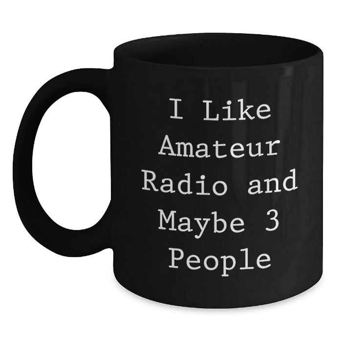 Funny Amateur Radio Gifts for Men, Black Coffee Mug from Friends, I Like Amateur Radio And Maybe 3 People, Unique Christmas Unique Gifts - Main