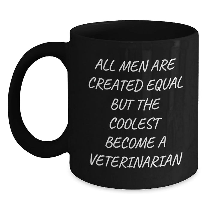 Funny Veterinarian Gifts for Men - All Men Are Created Equal But The Coolest Become A Veterinarian, Black Coffee Mug, Christmas Unique Presents - Main