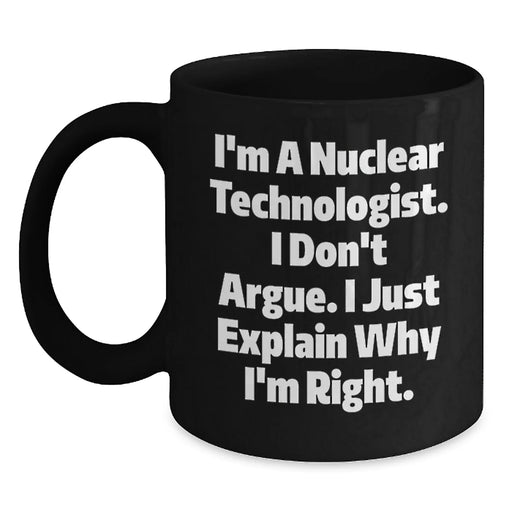 Funny Nuclear Technologist Gifts from Friends to Friends - I'm A Nuclear Technologist Mug, Black Coffee Mug for Men, Women, Coworkers, Family - Main