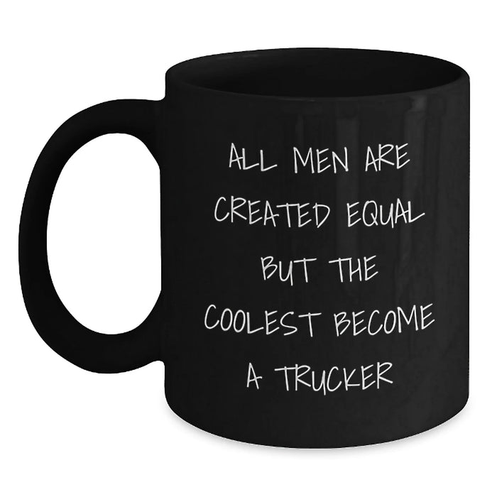 Funny Trucker Gifts for Him - 'All Men Are Created Equal But The Coolest Become A Trucker' Christmas Unique Mugs from Men to Trucker Friends - Main