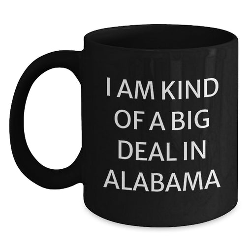 Alabama Proud Black Coffee Mug, Funny Quote I Am Kind Of A Prime Selection In Alabama, Gifts from Friends for Graduation, 11oz or 15oz Microwave and Dishwasher Safe - Main