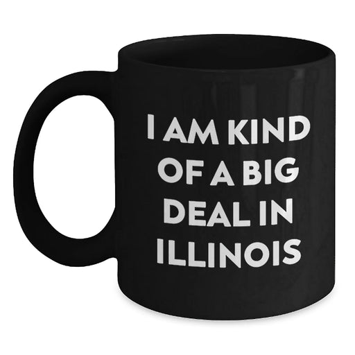 Funny Illinois Gifts from Friends - I Am Kind Of A Prime Selection In Illinois Black Coffee Mug for Illinois Graduation Unique Gifts - Main