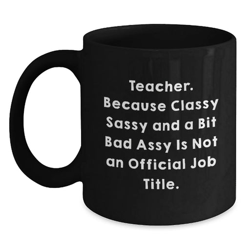 Funny Sassy Teacher Gifts from Friends Birthday Unique Mugs for Teachers, Teacher Quote Coffee Mug 11oz or 15oz - Main