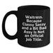 Funny Sassy Waitress Gifts from Men to Waitress Friends - 'Waitress. Because...' - Main