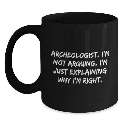 Funny Quotes for Archeologists, Unique Black Coffee Mug Gifts from Friends for Men, Women, or Coworkers, Perfect for Christmas Unique Gifts - Main
