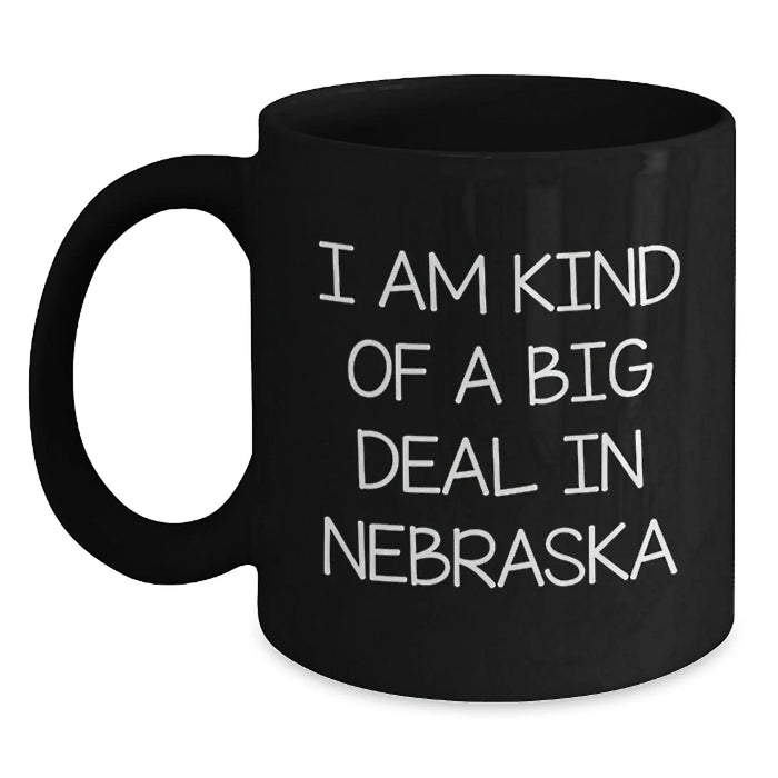 Nebraska Lovers Funny Black Coffee Mugs Gifts from Friends and Family, I Am Kind Of A Prime Selection In Nebraska, Birthday Unique Gifts - Main