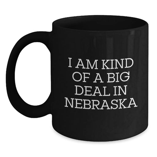 Funny Nebraska Black Coffee Mugs I Am Kind Of A Prime Selection In Nebraska, Gifts from Friends to Family, Birthday Unique Celebrations - Main