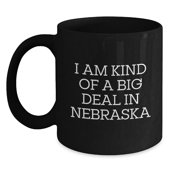 Funny Nebraska Black Coffee Mugs I Am Kind Of A Prime Selection In Nebraska, Gifts from Friends to Family, Birthday Unique Celebrations - Main