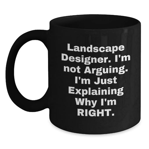 Funny Landscape Designer Gifts from Friends for Valentine's Unique Black Coffee Mugs, I'm Not Arguing, I'm Just Explaining Why I'm Right, Personalized - Main