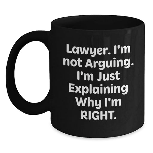 Funny Lawyer Gifts for Men, Black Coffee Mug, 'I'm Not Arguing, I'm Just Explaining Why I'm Right' Quote, Gifts from Friends, Birthday Unique Presents for Lawyer - Main