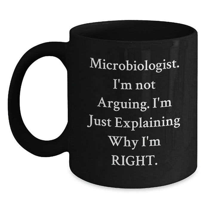 Funny Microbiologist Gifts from Men, Black Coffee Mug for Graduation 'I'm Not Arguing. I'm Just Explaining Why I'm Right.' for Women, Friends, Family, Coworkers - Main