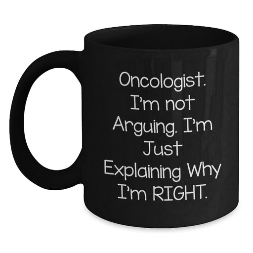 Funny Oncologist Gifts from Friends for Christmas - Black Coffee Mug, Explaining Why I'm Right - Main