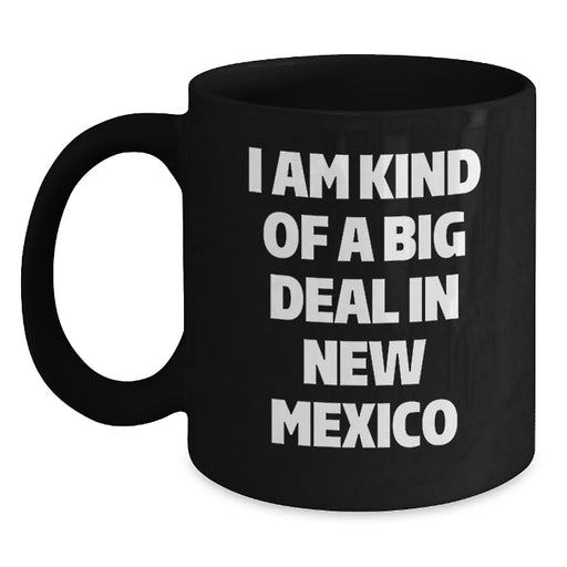 Funny New Mexico Gifts for Graduates from Friends - I Am Kind Of A Prime Selection In New Mexico Black Coffee Mug, Microwave and Dishwasher Safe - Main