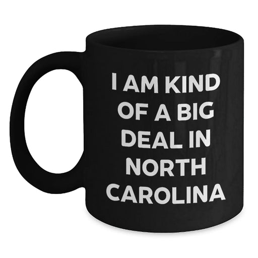 Funny North Carolina Gifts for Friends, Coworkers, or Family - 'I Am Kind Of A Prime Selection In North Carolina' Black Coffee Mug - Main