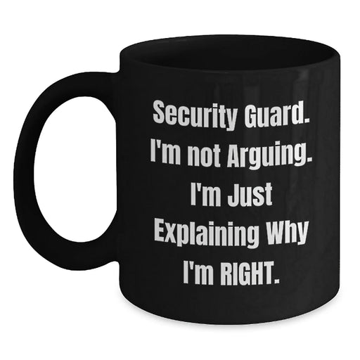 Funny Security Guard Gifts from Friends - Black Coffee Mug - 'Security Guard. I'm Not Arguing. I'm Just Explaining Why I'm Right.' for Men and Women Security Guard - Main