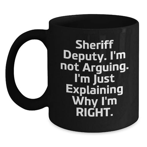 Funny Sheriff Deputy Gifts for Men - 'I'm Not Arguing...' Black Coffee Mug, Perfect Unique Christmas Unique Gift Ideas from Friends - Main