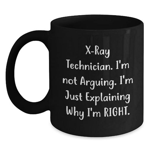 Funny X-Ray Technician Gifts from Friends for Men, Birthday Unique Mug, I'm Not Arguing, I'm Just Explaining Why I'm Right Black Coffee Mug - Main
