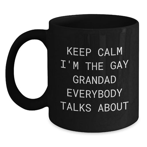 Funny Grandad Gifts, Black Coffee Mugs for Grandad, Keep Calm I'm The Gay Grandad Everybody Talks About Valentine's Unique Gifts from Men to Grandad, Black Coffee Mug - Main