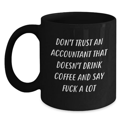 Funny Accountant Gifts from Friends, Unique Valentine's Unique Gifts for Accountant, Black Coffee Mug with 'Don't Trust An Accountant That Doesn't Drink Coffee And Say F--k A Lot' Quote - Main
