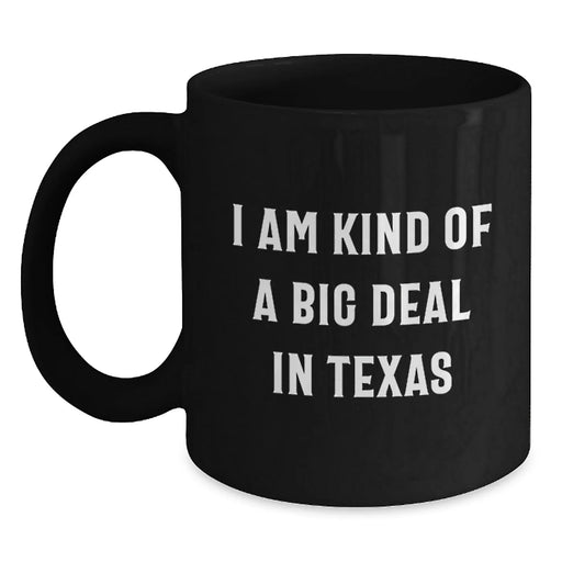 Funny Texas Gifts from Friends - I Am Kind Of A Prime Selection In Texas Black Coffee Mug for Birthday - Main