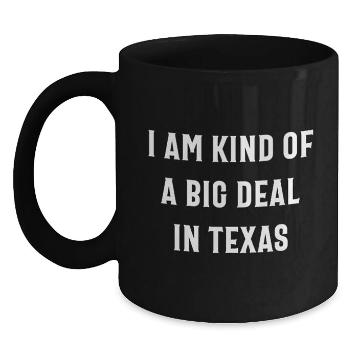 Funny Texas Gifts from Friends - I Am Kind Of A Prime Selection In Texas Black Coffee Mug for Birthday - Main