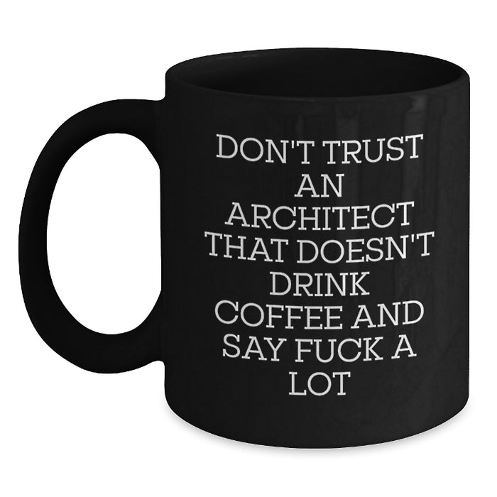 Funny Gift for Architect Friends and Coworkers, Black Coffee Mug, 'Don't Trust An Architect That Doesn't Drink Coffee, Valentine's Unique Gifts from Men to Women - Main