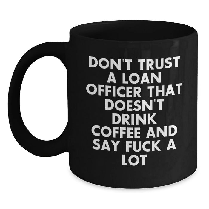 Funny Christmas Unique Gifts for Loan Officer Friends and Coworkers - Black Coffee Mug - Don't Trust A Loan Officer - Main