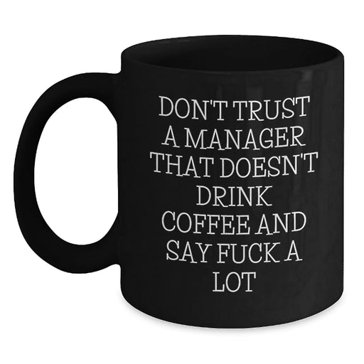 Funny Quotes for Managers Gifts from Friends, Unique Christmas Unique Gifts for Men, Black Coffee Mug, Don't Trust a Manager That Doesn't Drink Coffee and Say 'F--k a Lot'! - Main