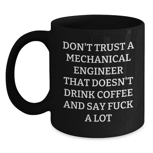 Funny Mechanical Engineer Black Coffee Mug Gifts from Friends for Birthday, 'Don't Trust A Mechanical Engineer', Humorous Birthday Unique Gifts - Main
