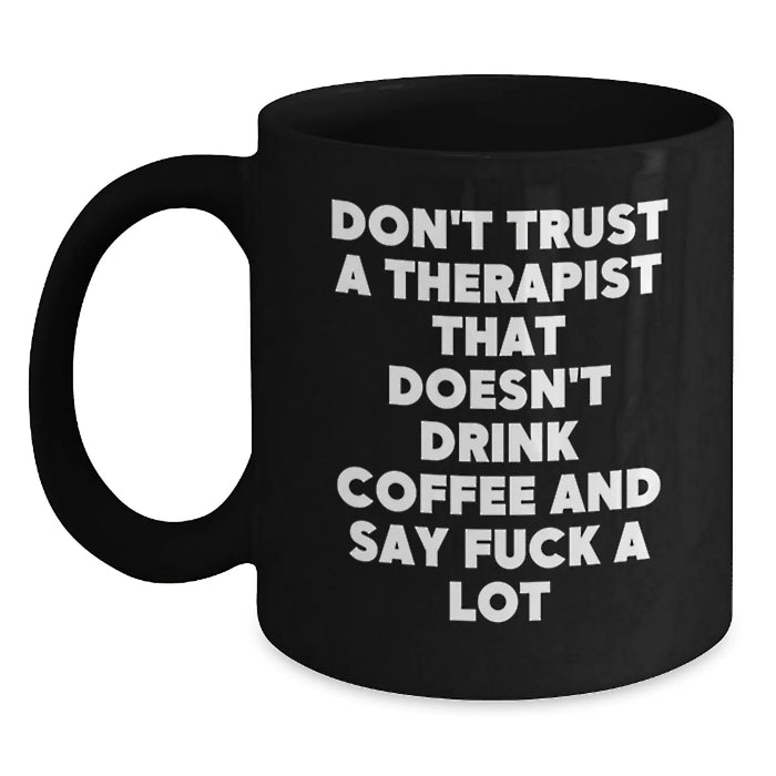 Funny Therapist Gifts from Friends for Men Women, Christmas Unique Black Coffee Mug Don't Trust A Therapist That Doesn't Drink Coffee And Say F--k A Lot - Main