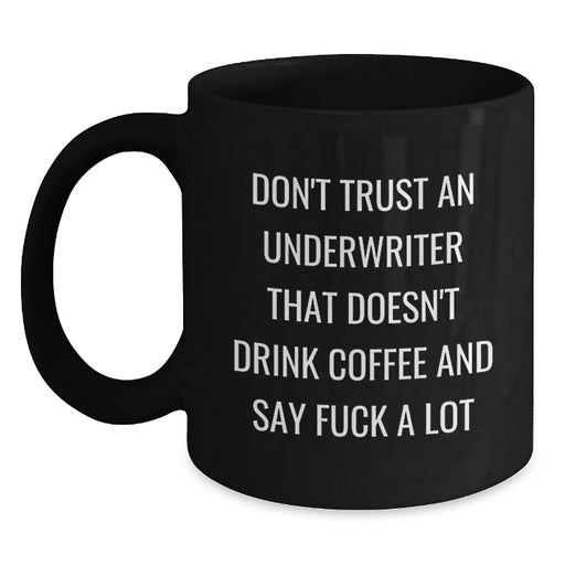 Funny Underwriter Gifts for Valentine's - Black Coffee Mug 'Don't Trust An Underwriter That Doesn't Drink Coffee And Say F--k A Lot' for Underwriter Men Women Friends Coworkers Family - Main