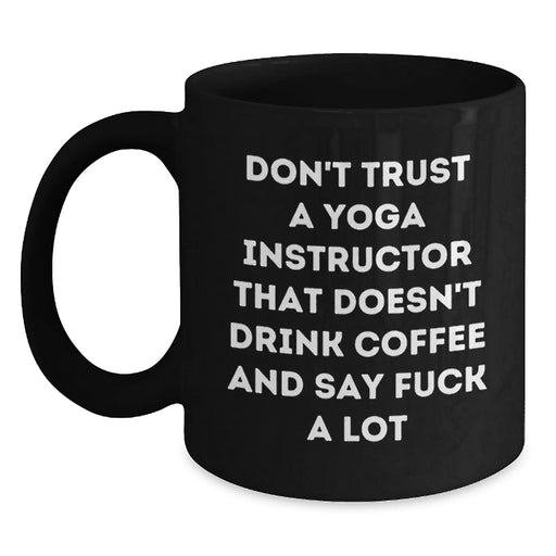 Funny Yoga Instructor Gifts for Christmas - Black Coffee Mug with Don't Trust A Yoga Instructor That Doesn't Drink Coffee And Say 'F--k A Lot' - Main