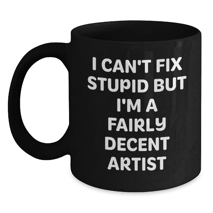 Funny Artist Gifts for Men from Friends - I'm A Fairly Decent Artist Black Coffee Mug - Main