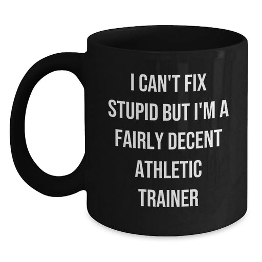 Funny Athletic Trainer Gifts from Friends - 'I Can't Fix Stupid' Black Coffee Mug for Christmas - Main
