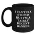 Funny Banker Gifts from Men for Valentine's Unique Black Coffee Mugs with I Can't Fix Stupid But I'm A Fairly Decent Banker Quote - Main