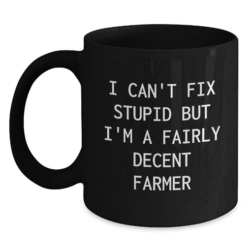 Farmer Gifts from Men for Farmer Friends - I Can't Fix Stupid Mug, Funny Valentine's Unique Black Coffee Mugs for Men, Women, Family, Coworkers - Main