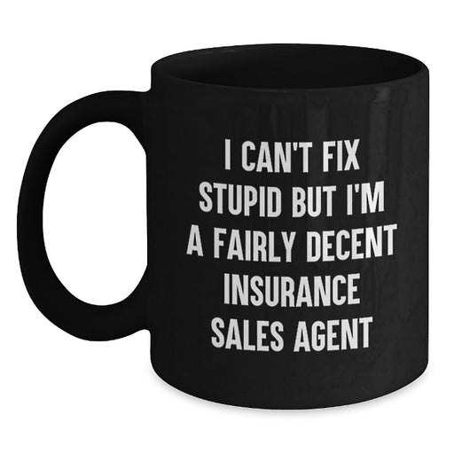 Funny Valentine's Gift Ideas for Insurance Sales Agents, Black Coffee Mug, Quote I Can't Fix Stupid But I'm A Fairly Decent Insurance Sales Agent - Main