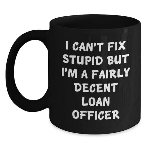 Funny Loan Officer Gifts for Him, Unique Valentine's Mug for Coffee Lover - I'm A Fairly Decent Loan Officer - Main